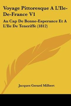 portada Voyage Pittoresque A L'Ile-De-France V1: Au Cap De Bonne-Esperance Et A L'Ile De Teneriffe (1812) (en Francés)