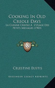 portada cooking in old creole days: la cuisine creole a l'usage des petits menages (1903) (en Inglés)