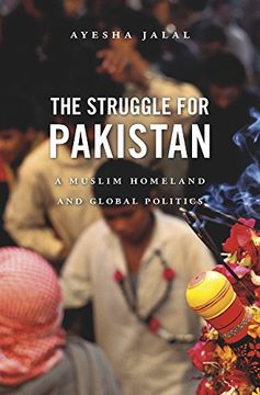 portada The Struggle for Pakistan: A Muslim Homeland and Global Politics