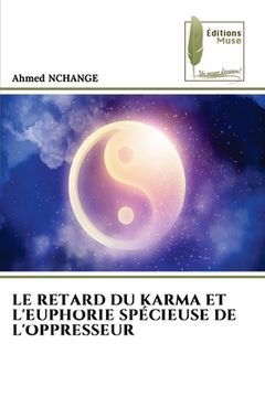 portada Le Retard Du Karma Et l'Euphorie Spécieuse de l'Oppresseur (en Francés)