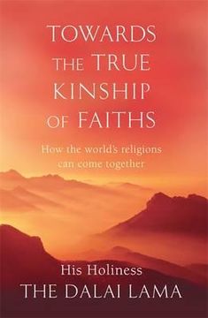 portada towards the true kinship of faiths: how the world's religions can come together. dalai lama (en Inglés)
