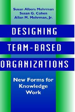 portada designing team-based organizations: new forms for knowledge work (in English)