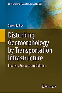 portada Disturbing Geomorphology by Transportation Infrastructure: Problem, Prospect, and Solution (en Inglés)