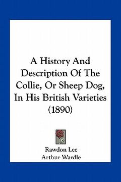 portada a history and description of the collie, or sheep dog, in his british varieties (1890) (en Inglés)