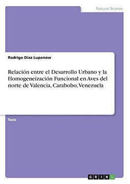 portada Relación Entre el Desarrollo Urbano y la Homogeneización Funcional en Aves del Norte de Valencia, Carabobo, Venezuela