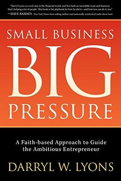 portada Small Business Big Pressure: A Faith-Based Approach to Guide the Ambitious Entrepreneur (Morgan James Faith)
