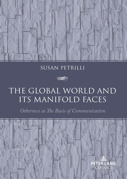 portada The Global World and its Manifold Faces: Otherness as the Basis of Communication (en Inglés)