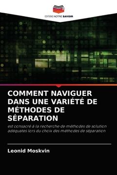portada Comment Naviguer Dans Une Variété de Méthodes de Séparation (en Francés)