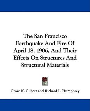 portada the san francisco earthquake and fire of april 18, 1906, and their effects on structures and structural materials (en Inglés)