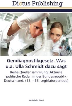 portada Gendiagnostikgesetz. Was u.a. Ulla Schmidt dazu sagt: Reihe Quellensammlung: Aktuelle politische Reden in der Bundesrepublik Deutschland. (15. - 16. Legislaturperiode)