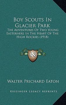 portada boy scouts in glacier park: the adventures of two young easterners in the heart of the high rockies (1918)