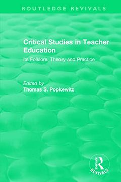 portada Critical Studies in Teacher Education: Its Folklore, Theory and Practice