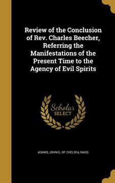 portada Review of the Conclusion of Rev. Charles Beecher, Referring the Manifestations of the Present Time to the Agency of Evil Spirits (en Inglés)