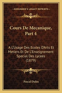 portada Cours De Mecanique, Part 4: A L'Usage Des Ecoles D'Arts Et Metiers Et De L'Enseignement Special Des Lycees (1879) (en Francés)