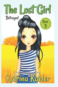 portada The Lost Girl - Book 5: Betrayed!: Books for Girls Aged 9-12 (en Inglés)