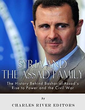 portada Syria and the Assad Family: The History Behind Bashar Al-Assad’S Rise to Power and the Civil war (en Inglés)
