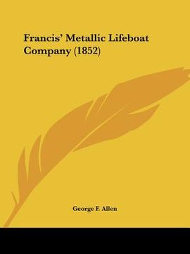 portada francis' metallic lifeboat company (1852) (en Inglés)