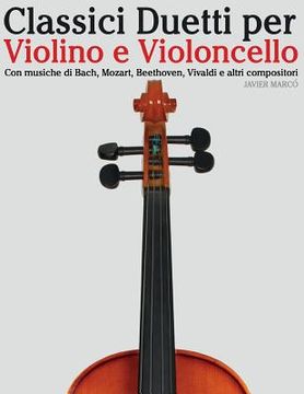 portada Classici Duetti Per Violino E Violoncello: Facile Violino! Con Musiche Di Bach, Mozart, Beethoven, Vivaldi E Altri Compositori (in Italian)