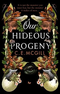 portada Our Hideous Progeny: A Sumptuous Gothic Adventure Story About Ambition and Obsession, Forbidden Love and Sabotage