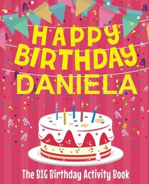 portada Happy Birthday Daniela - the big Birthday Activity Book: (Personalized Children's Activity Book) (en Inglés)