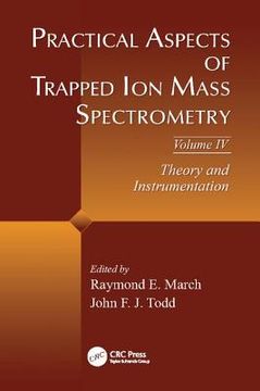 portada Practical Aspects of Trapped Ion Mass Spectrometry, Volume IV: Theory and Instrumentation (en Inglés)