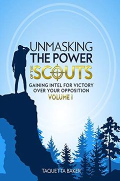 portada Unmasking the Power of the Scouts: Gaining Intel for Victory Over Your Opposition (Volume) (en Inglés)