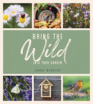 portada Bring the Wild Into Your Garden: Simple Tips for Creating a Wildlife Haven (en Inglés)