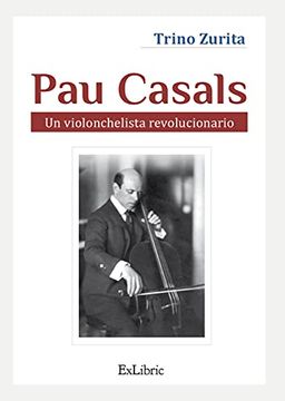 portada Pau Casals. Un Violonchelista Revolucionario (in Spanish)