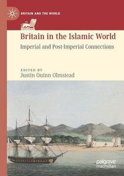 portada Britain in the Islamic World: Imperial and Post-Imperial Connections (en Inglés)