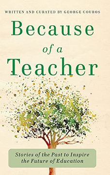 portada Because of a Teacher: Stories of the Past to Inspire the Future of Education (en Inglés)