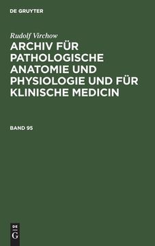 portada Rudolf Virchow: Archiv fã â¼r Pathologische Anatomie und Physiologie und fã â¼r Klinische Medicin. Band 95 (German Edition) [Hardcover ] (en Alemán)