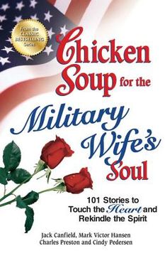 portada Chicken Soup for the Military Wife's Soul: 101 Stories to Touch the Heart and Rekindle the Spirit (Chicken Soup for the Soul) (in English)