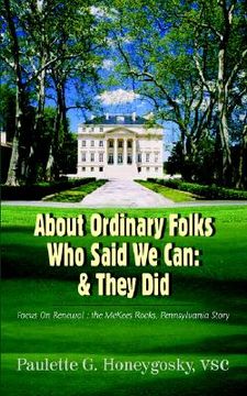 portada about ordinary folks who said we can: & they did: focus on renewal: the mckees rocks, pennsylvania story (en Inglés)