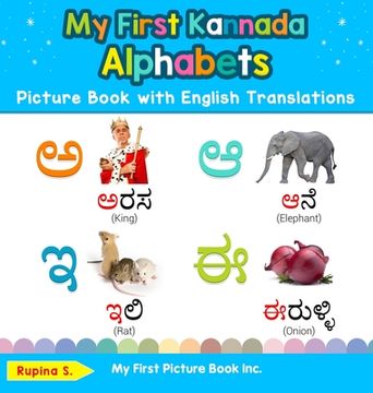 portada My First Kannada Alphabets Picture Book with English Translations: Bilingual Early Learning & Easy Teaching Kannada Books for Kids (en Inglés)