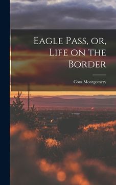 portada Eagle Pass, or, Life on the Border (en Inglés)