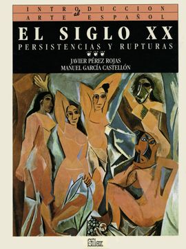 portada El Siglo xx: Persistencias y Rupturas (Introducción al Arte Español)