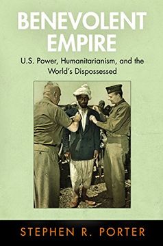 portada Benevolent Empire: U. S. Power, Humanitarianism, and the World's Dispossessed (Pennsylvania Studies in Human Rights) (in English)