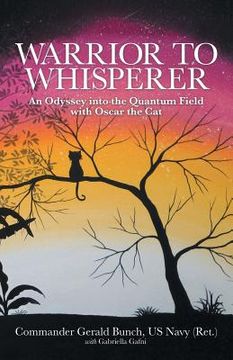 portada Warrior to Whisperer: An Odyssey into the Quantum Field with Oscar the Cat