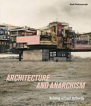 portada Architecture and Anarchism: Building Without Authority (en Inglés)