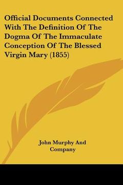 portada official documents connected with the definition of the dogma of the immaculate conception of the blessed virgin mary (1855) (in English)