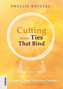 portada Cutting More Ties That Bind: Releasing From Inhibiting Patterns - Extended Edition (en Inglés)