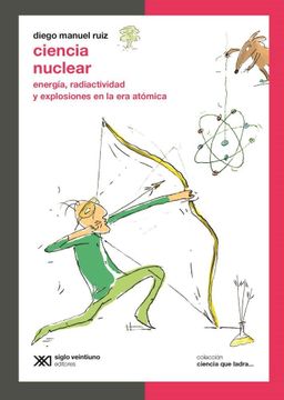 portada Ciencia Nuclear. Energia Radioactividad y Explosiones en la era Atomica (in Spanish)
