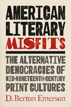 portada American Literary Misfits: The Alternative Democracies of Mid-Nineteenth-Century Print Cultures