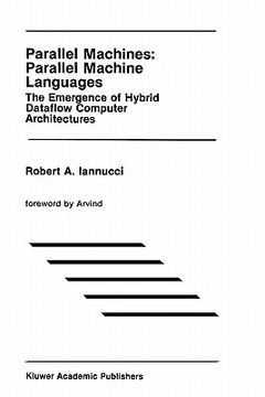 portada parallel machines: parallel machine languages: the emergence of hybrid dataflow computer architectures (en Inglés)