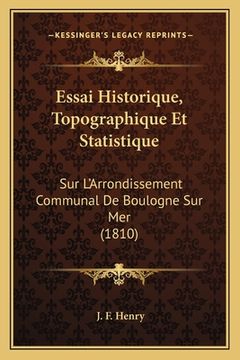 portada Essai Historique, Topographique Et Statistique: Sur L'Arrondissement Communal De Boulogne Sur Mer (1810) (en Francés)