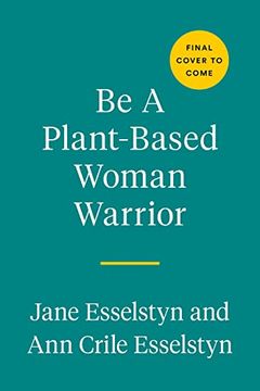 portada Be a Plant-Based Woman Warrior: Live Fierce, Stay Bold, eat Delicious (en Inglés)