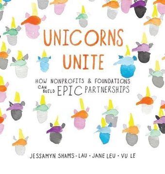 portada Unicorns Unite: How Nonprofits and Foundations can Build Epic Partnerships (en Inglés)