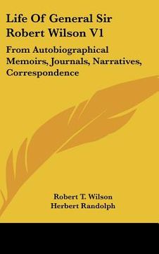 portada life of general sir robert wilson v1: from autobiographical memoirs, journals, narratives, correspondence