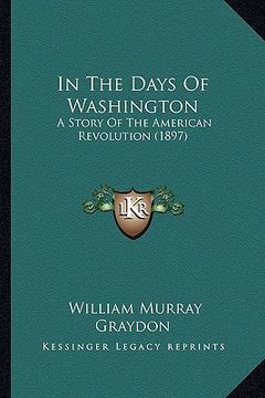 portada in the days of washington: a story of the american revolution (1897)
