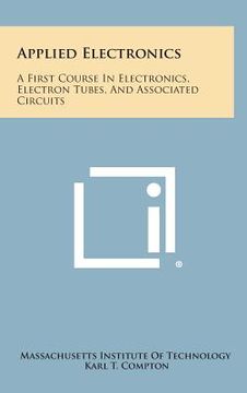 portada Applied Electronics: A First Course In Electronics, Electron Tubes, And Associated Circuits